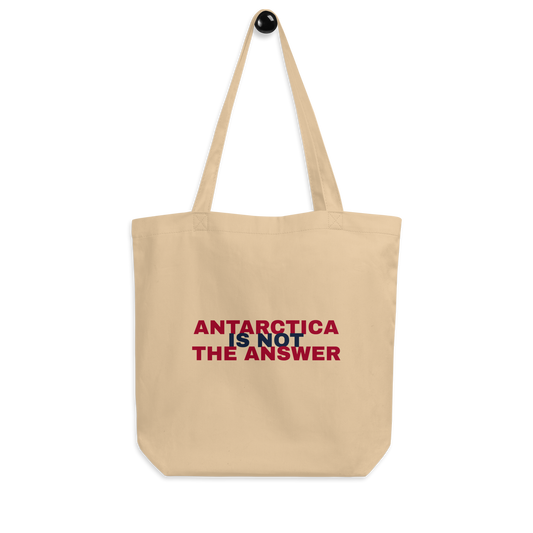 Antarctica is not the answer - Eco Tote Bag