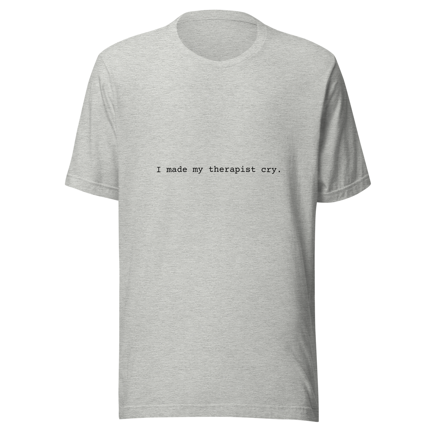 I made my therapist cry. - Unisex t-shirt