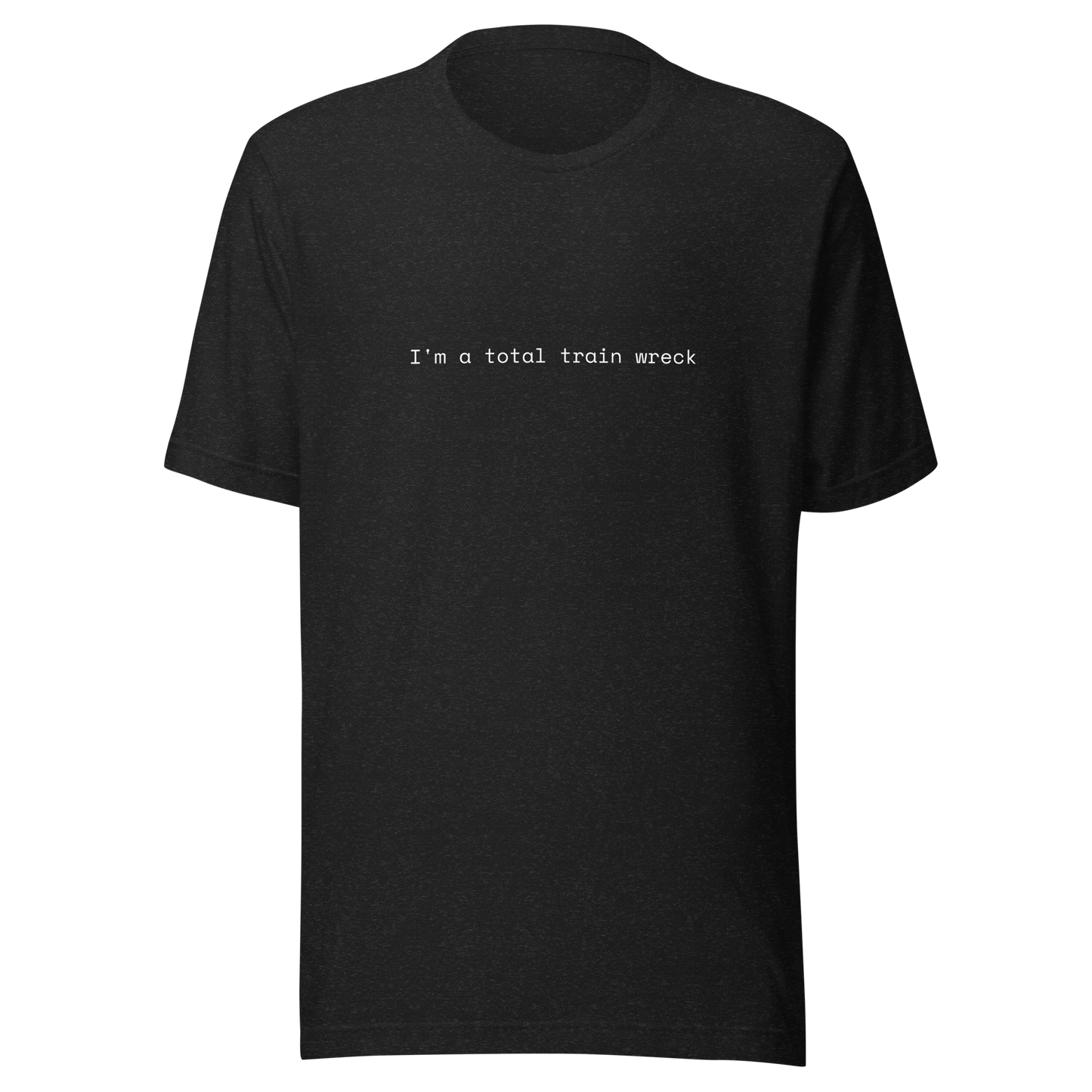 I'm a total train wreck - Unisex t-shirt