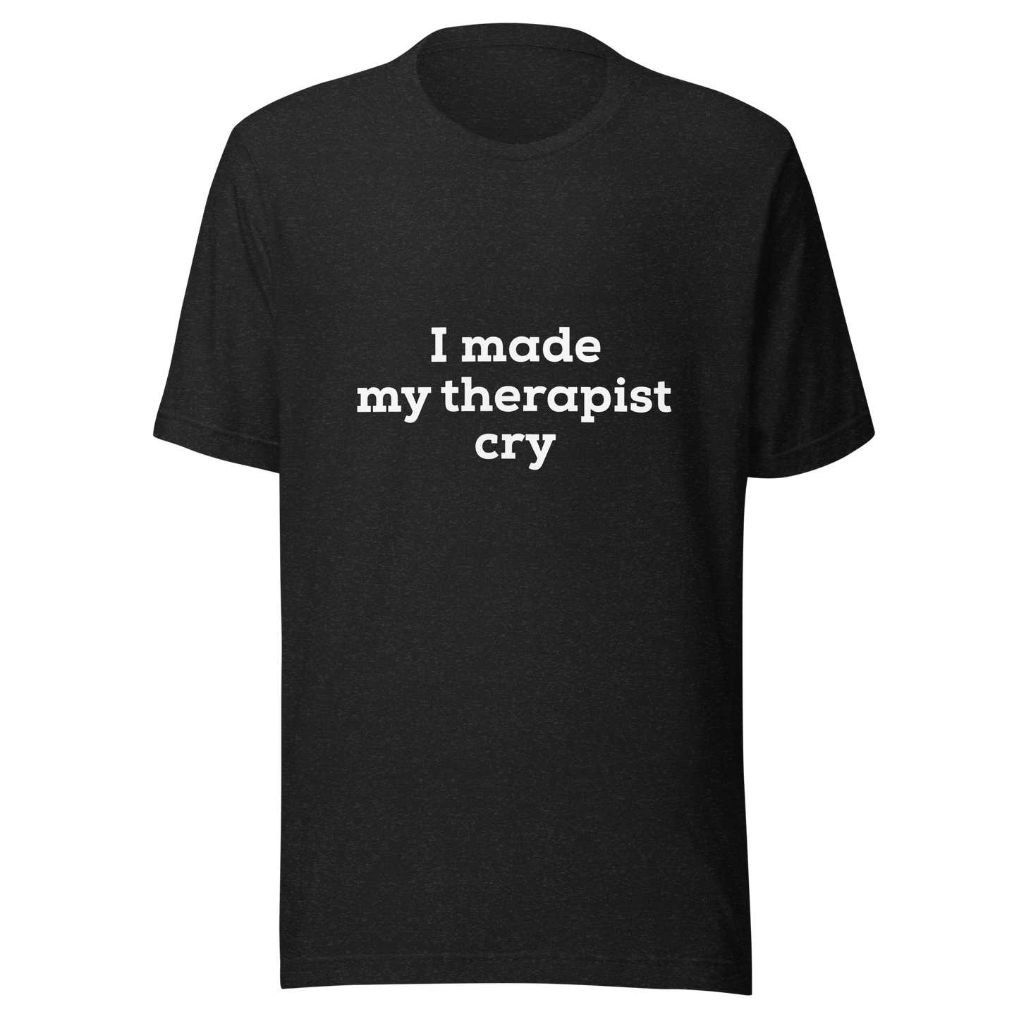 I made me therapist cry (unsubtle) - Unisex t-shirt