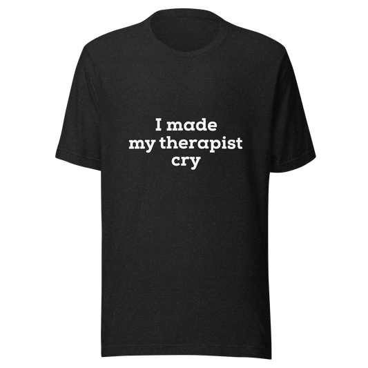 I made me therapist cry (unsubtle) - Unisex t-shirt